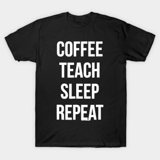 Coffee Teach Sleep Repeat Funny Teacher Professor T-Shirt